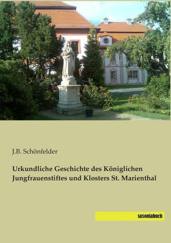 Urkundliche Geschichte des Königlichen Jungfrauenstiftes und Klosters St. Marienthal