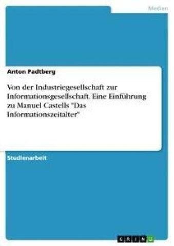 Von der Industriegesellschaft zur Informationsgesellschaft. Eine Einführung zu Manuel Castells "Das Informationszeitalter"