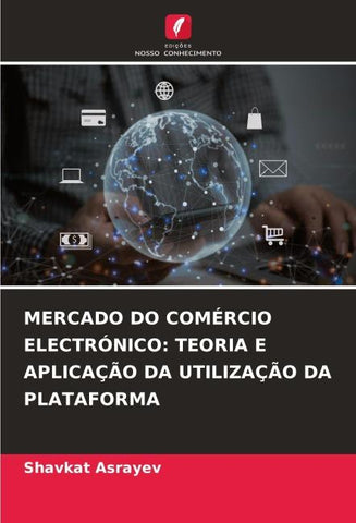 MERCADO DO COMÉRCIO ELECTRÓNICO: TEORIA E APLICAÇÃO DA UTILIZAÇÃO DA PLATAFORMA