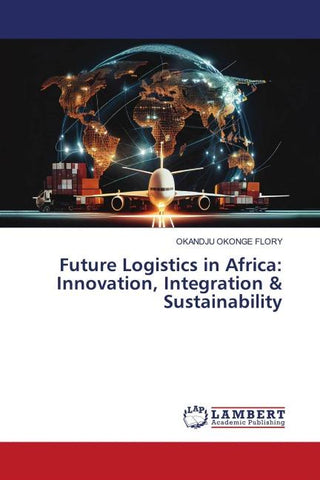 Future Logistics in Africa: Innovation, Integration & Sustainability