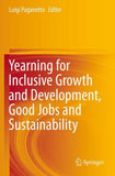 Yearning for Inclusive Growth and Development, Good Jobs and Sustainability