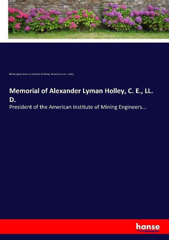 Memorial of Alexander Lyman Holley, C. E., LL. D.