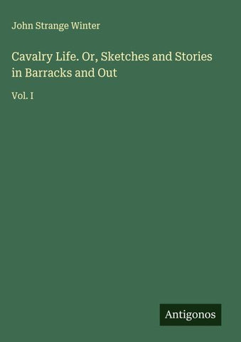 Cavalry Life. Or, Sketches and Stories in Barracks and Out
