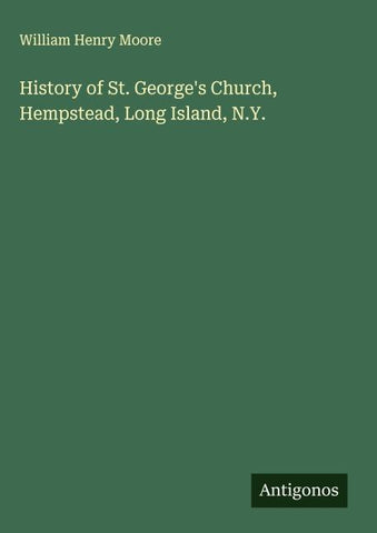 History of St. George's Church, Hempstead, Long Island, N.Y.
