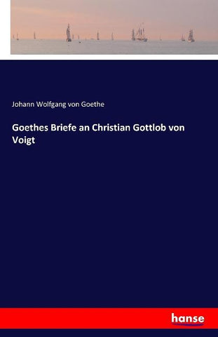 Goethes Briefe an Christian Gottlob von Voigt