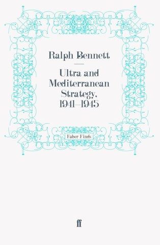 Ultra and Mediterranean Strategy, 1941-1945