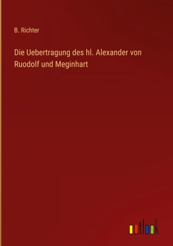 Die Uebertragung des hl. Alexander von Ruodolf und Meginhart