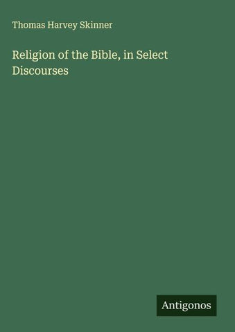 Religion of the Bible, in Select Discourses