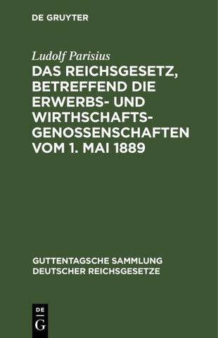 Das Reichsgesetz, betreffend die Erwerbs- und Wirthschaftsgenossenschaften vom 1. Mai 1889