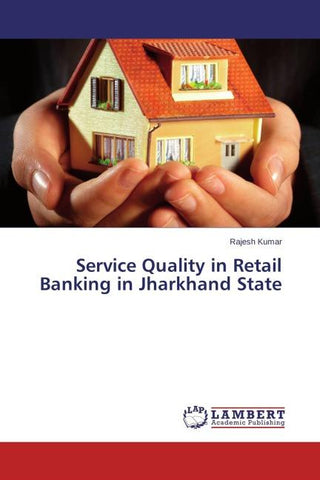 Service Quality in Retail Banking in Jharkhand State