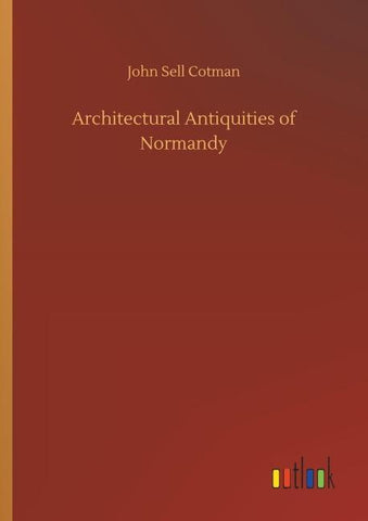 Architectural Antiquities of Normandy