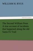 The Second William Penn A true account of incidents that happened along the old Santa Fe Trail