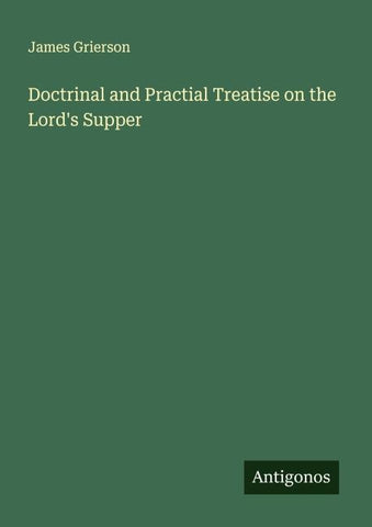 Doctrinal and Practial Treatise on the Lord's Supper