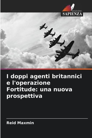I doppi agenti britannici e l'operazione Fortitude: una nuova prospettiva