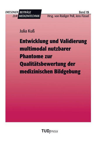 Entwicklung und Validierung multimodal nutzbarer Phantome zur Qualitätsbewertung der medizinischen Bildgebung