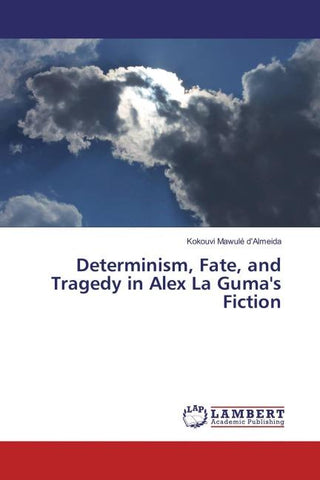 Determinism, Fate, and Tragedy in Alex La Guma's Fiction