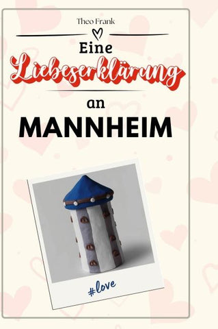 Eine Liebeserklärung an Mannheim
