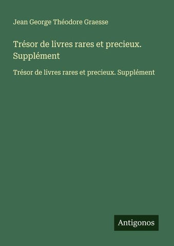 Trésor de livres rares et precieux. Supplément