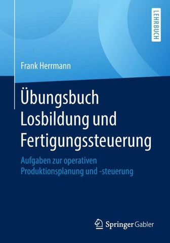 Übungsbuch Losbildung und Fertigungssteuerung