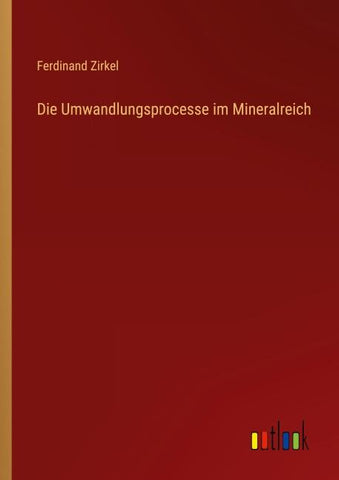 Die Umwandlungsprocesse im Mineralreich