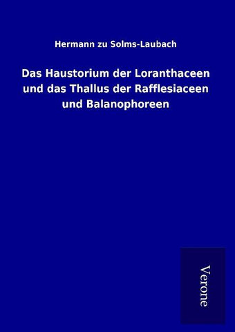 Das Haustorium der Loranthaceen und das Thallus der Rafflesiaceen und Balanophoreen