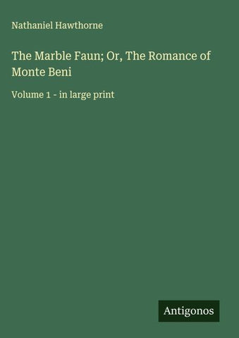 The Marble Faun; Or, The Romance of Monte Beni