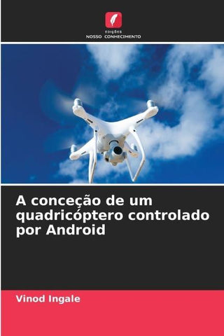 A conceção de um quadricóptero controlado por Android