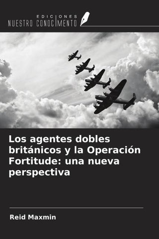 Los agentes dobles británicos y la Operación Fortitude: una nueva perspectiva