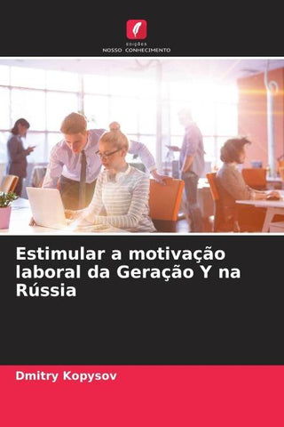 Estimular a motivação laboral da Geração Y na Rússia