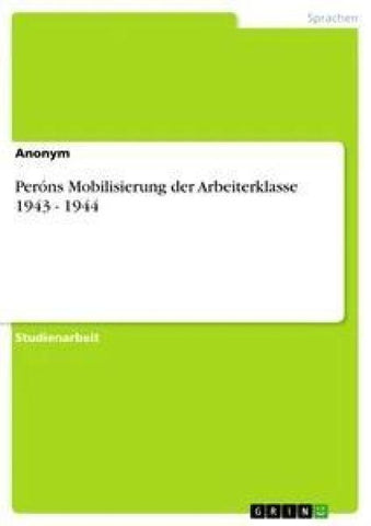 Peróns Mobilisierung der Arbeiterklasse 1943 - 1944