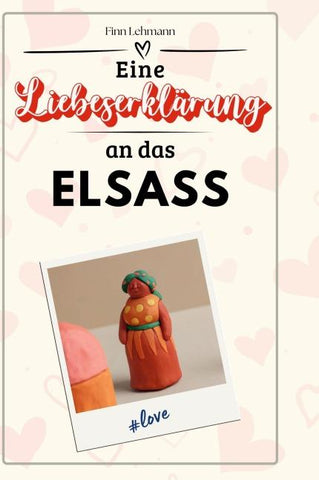 Eine Liebeserklärung an das Elsass