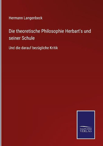 Die theoretische Philosophie Herbart's und seiner Schule