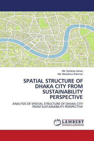 SPATIAL STRUCTURE OF DHAKA CITY FROM SUSTAINABILITY PERSPECTIVE