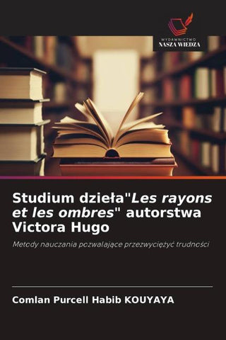 Studium dzie¿a"Les rayons et les ombres" autorstwa Victora Hugo