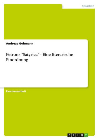 Petrons "Satyrica" - Eine literarische Einordnung
