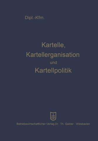 Kartelle, Kartellorganisation und Kartellpolitik