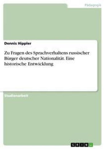 Zu Fragen des Sprachverhaltens russischer Bürger deutscher Nationalität. Eine historische Entwicklung