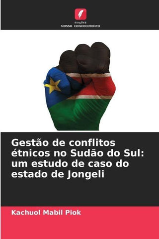 Gestão de conflitos étnicos no Sudão do Sul: um estudo de caso do estado de Jongeli