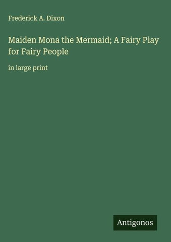 Maiden Mona the Mermaid; A Fairy Play for Fairy People