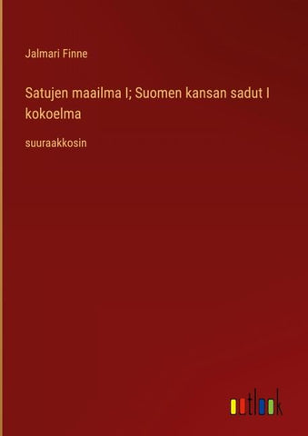 Satujen maailma I; Suomen kansan sadut I kokoelma