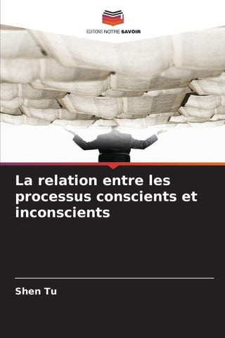 La relation entre les processus conscients et inconscients