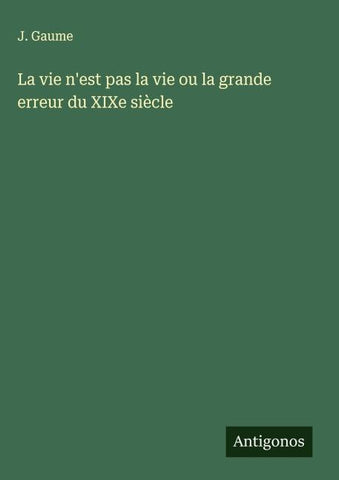 La vie n'est pas la vie ou la grande erreur du XIXe siècle