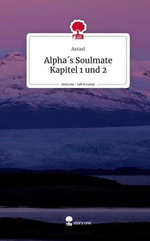 Alpha´s Soulmate Kapitel 1 und 2. Life is a Story - story.one