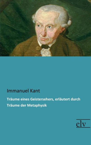 Träume eines Geistersehers, erläutert durch Träume der Metaphysik