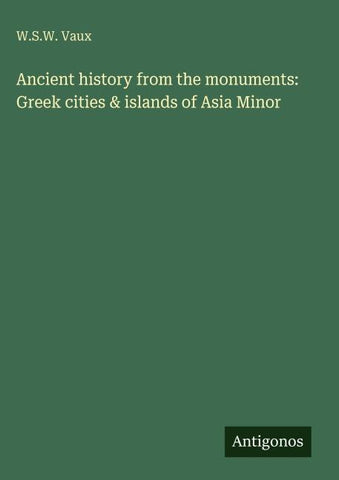 Ancient history from the monuments: Greek cities & islands of Asia Minor