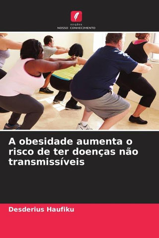 A obesidade aumenta o risco de ter doenças não transmissíveis