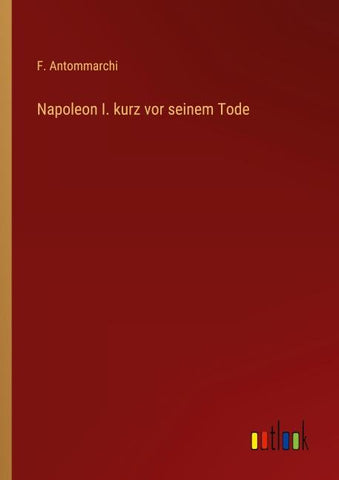 Napoleon I. kurz vor seinem Tode