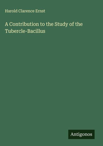 A Contribution to the Study of the Tubercle-Bacillus
