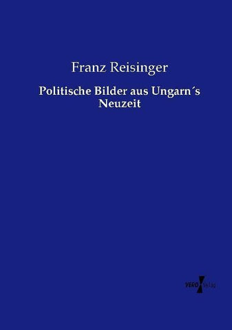 Politische Bilder aus Ungarn´s Neuzeit