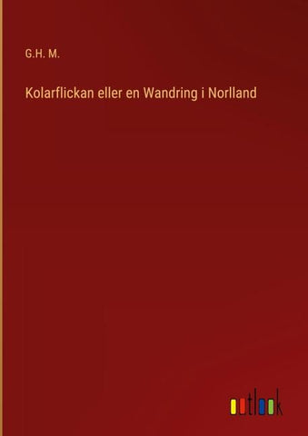 Kolarflickan eller en Wandring i Norlland
